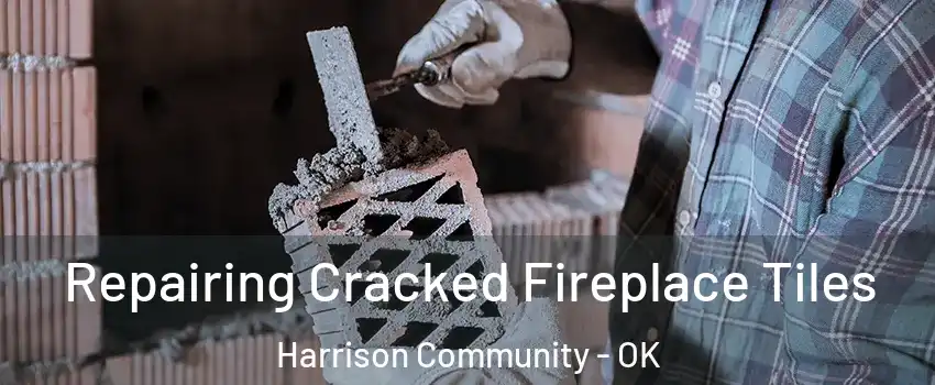 Repairing Cracked Fireplace Tiles Harrison Community - OK