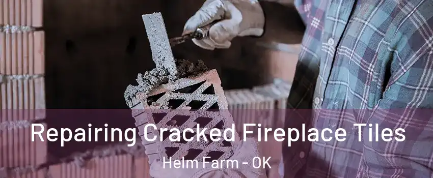 Repairing Cracked Fireplace Tiles Helm Farm - OK