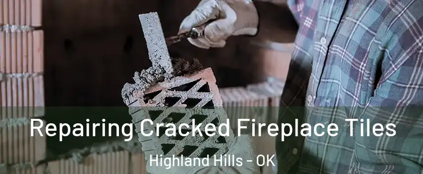 Repairing Cracked Fireplace Tiles Highland Hills - OK
