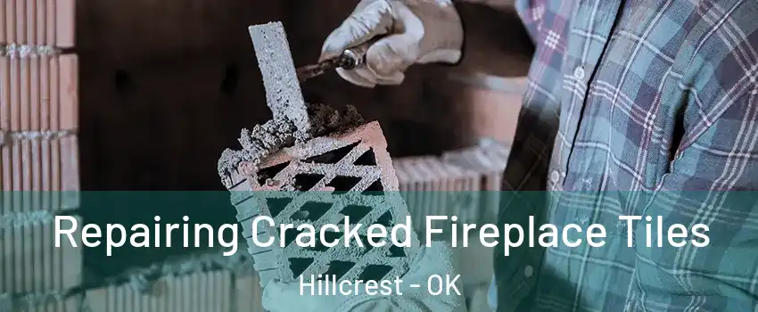 Repairing Cracked Fireplace Tiles Hillcrest - OK