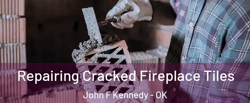 Repairing Cracked Fireplace Tiles John F Kennedy - OK