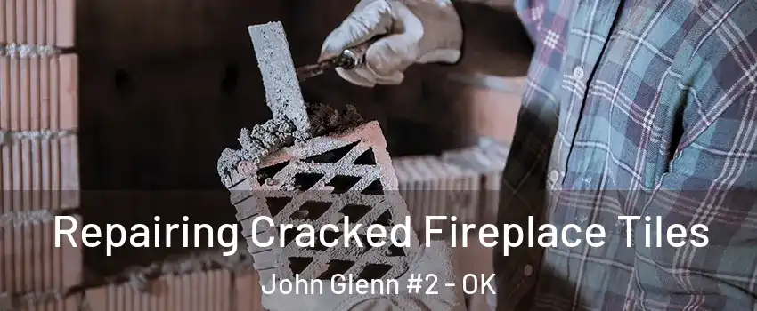 Repairing Cracked Fireplace Tiles John Glenn #2 - OK