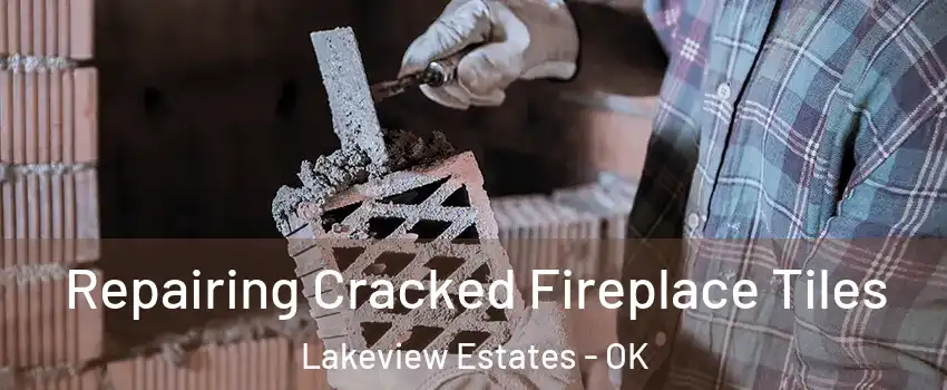 Repairing Cracked Fireplace Tiles Lakeview Estates - OK