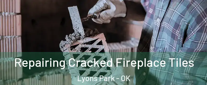 Repairing Cracked Fireplace Tiles Lyons Park - OK