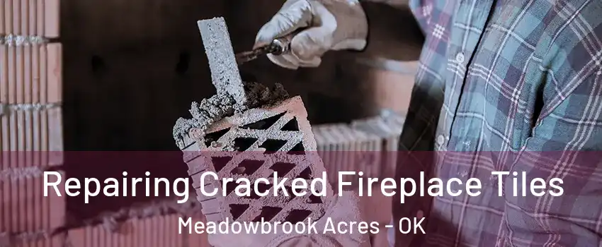 Repairing Cracked Fireplace Tiles Meadowbrook Acres - OK