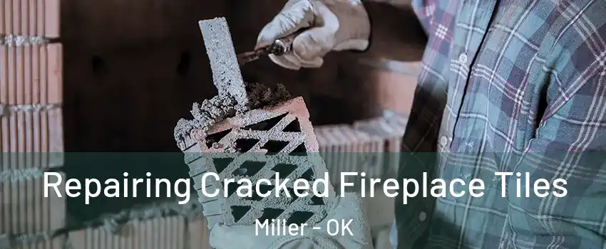 Repairing Cracked Fireplace Tiles Miller - OK