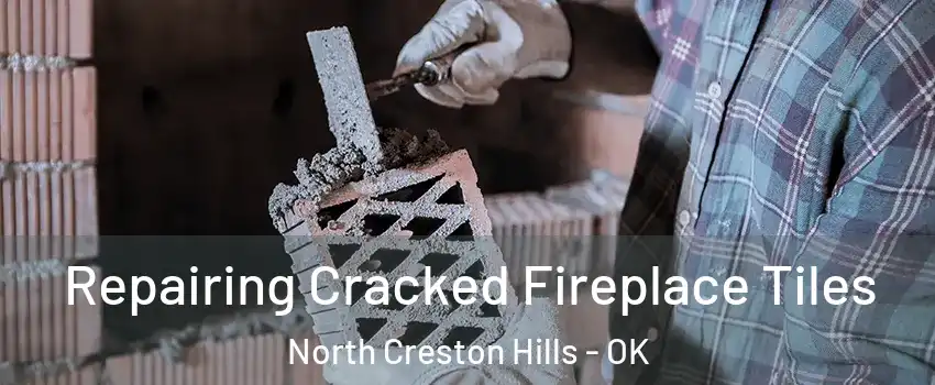 Repairing Cracked Fireplace Tiles North Creston Hills - OK