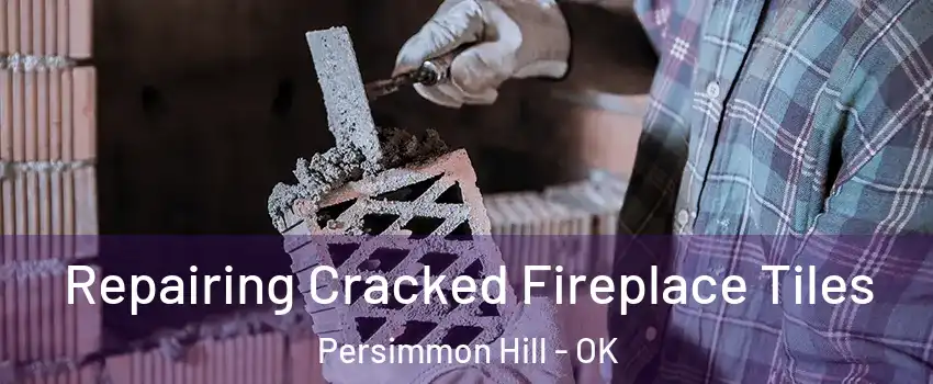 Repairing Cracked Fireplace Tiles Persimmon Hill - OK