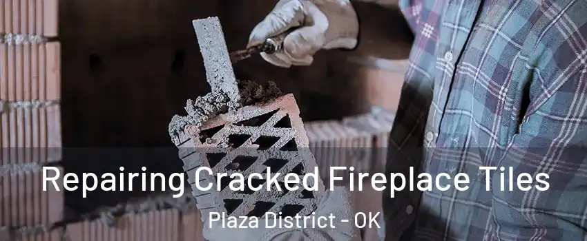 Repairing Cracked Fireplace Tiles Plaza District - OK