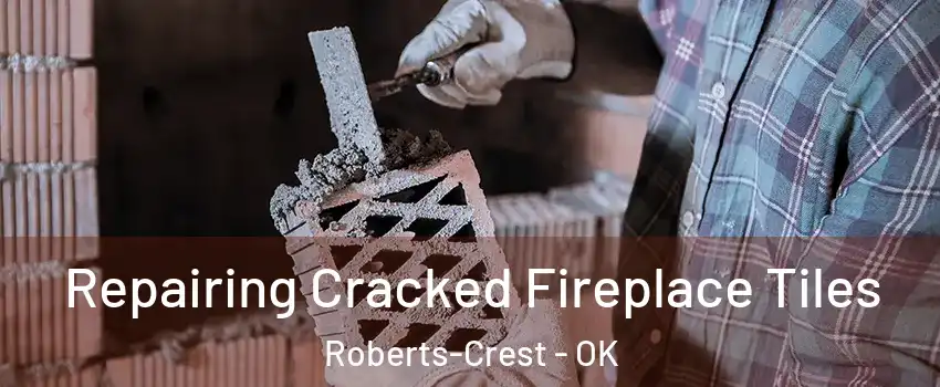 Repairing Cracked Fireplace Tiles Roberts-Crest - OK