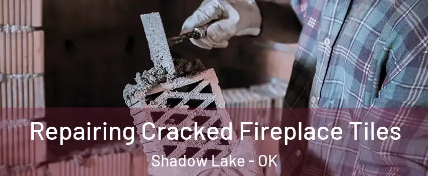 Repairing Cracked Fireplace Tiles Shadow Lake - OK
