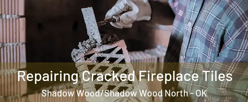 Repairing Cracked Fireplace Tiles Shadow Wood/Shadow Wood North - OK