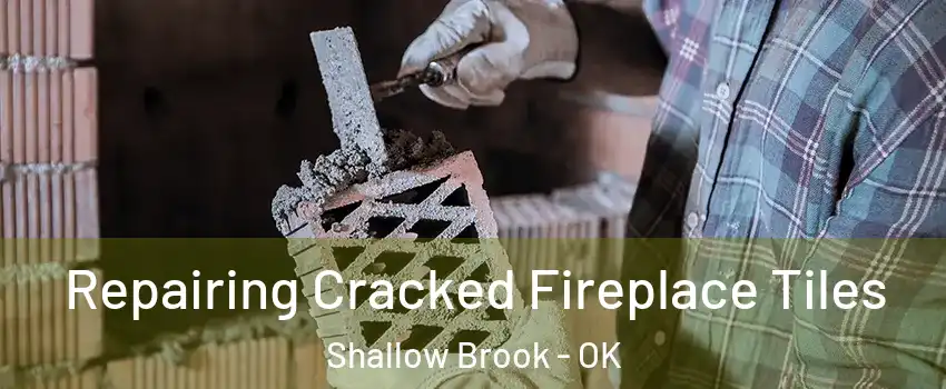 Repairing Cracked Fireplace Tiles Shallow Brook - OK