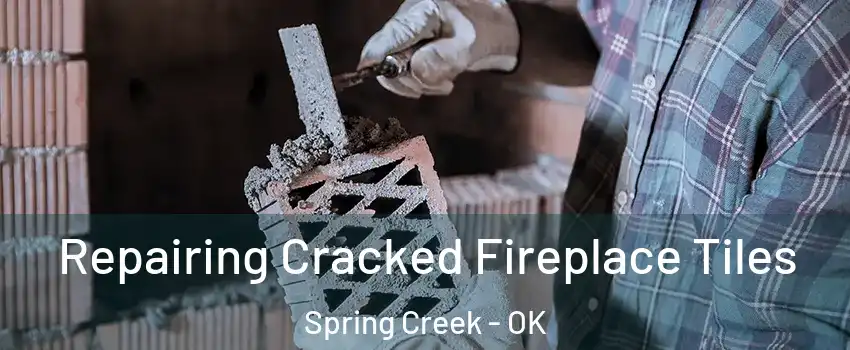 Repairing Cracked Fireplace Tiles Spring Creek - OK