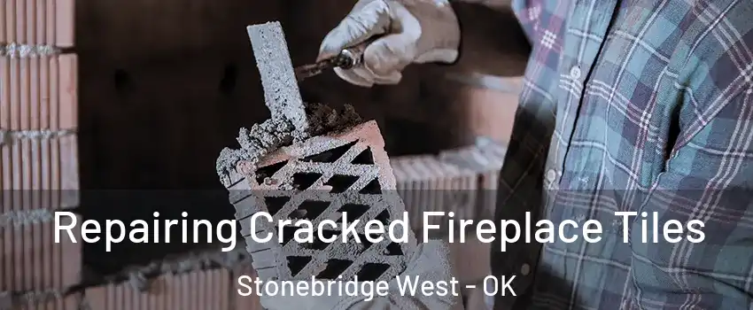 Repairing Cracked Fireplace Tiles Stonebridge West - OK