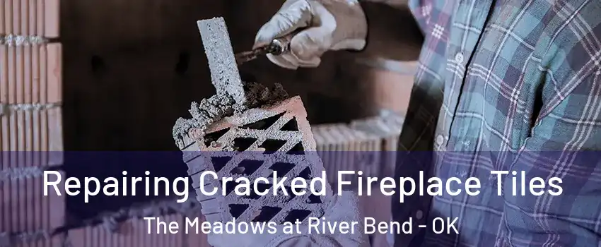 Repairing Cracked Fireplace Tiles The Meadows at River Bend - OK