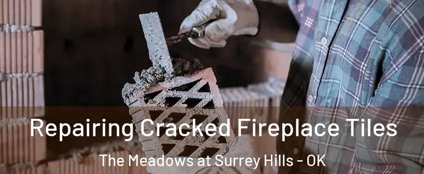 Repairing Cracked Fireplace Tiles The Meadows at Surrey Hills - OK