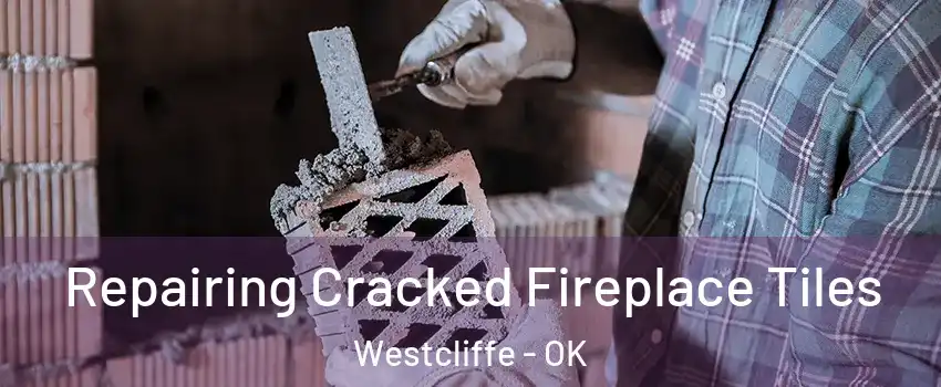 Repairing Cracked Fireplace Tiles Westcliffe - OK
