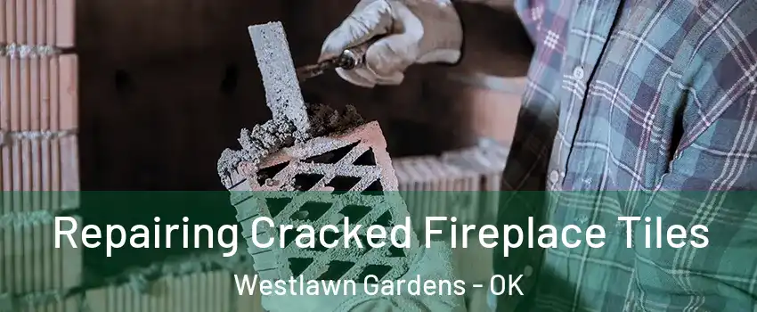 Repairing Cracked Fireplace Tiles Westlawn Gardens - OK