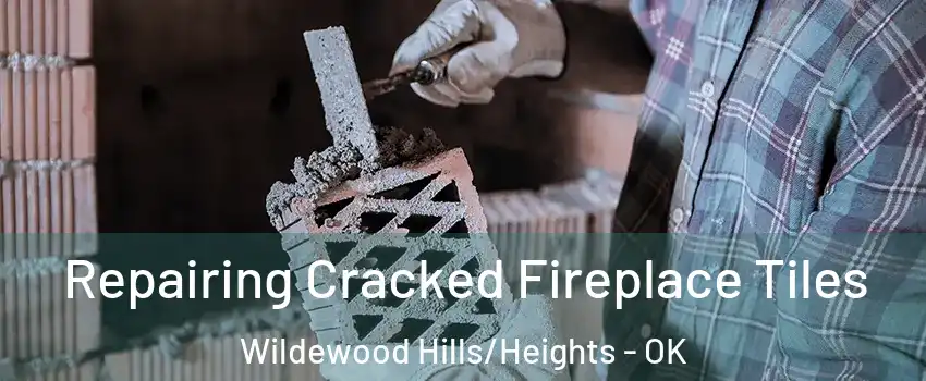 Repairing Cracked Fireplace Tiles Wildewood Hills/Heights - OK