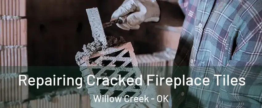 Repairing Cracked Fireplace Tiles Willow Creek - OK