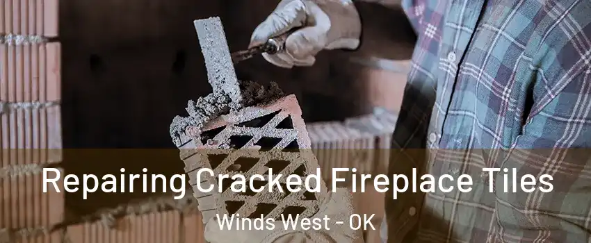 Repairing Cracked Fireplace Tiles Winds West - OK