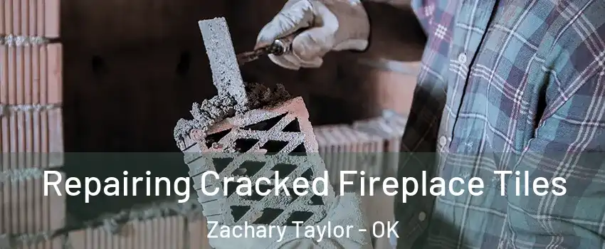 Repairing Cracked Fireplace Tiles Zachary Taylor - OK