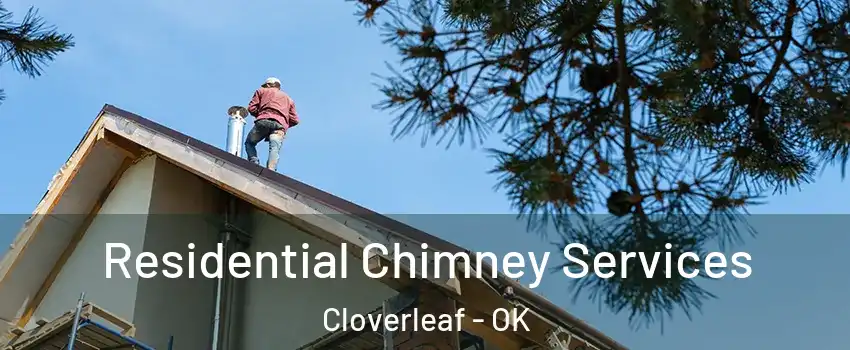 Residential Chimney Services Cloverleaf - OK