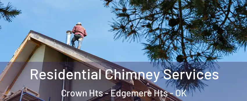 Residential Chimney Services Crown Hts - Edgemere Hts - OK