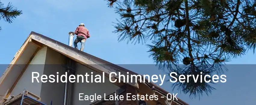 Residential Chimney Services Eagle Lake Estates - OK