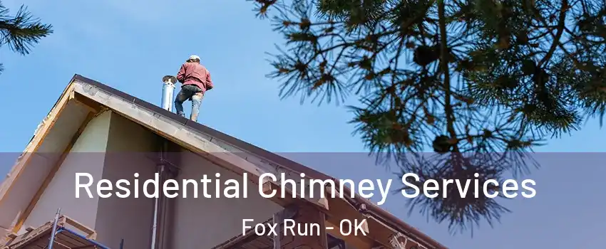 Residential Chimney Services Fox Run - OK