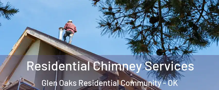 Residential Chimney Services Glen Oaks Residential Community - OK
