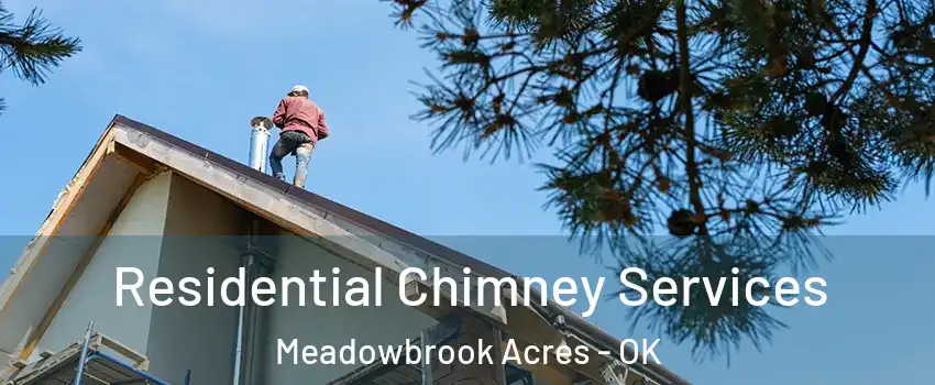 Residential Chimney Services Meadowbrook Acres - OK