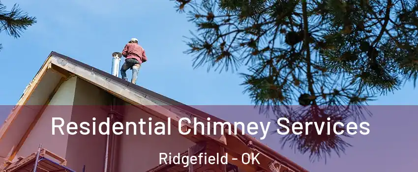 Residential Chimney Services Ridgefield - OK