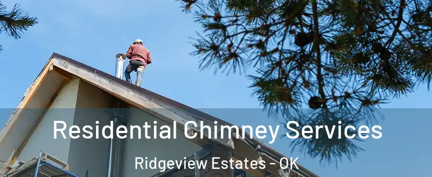 Residential Chimney Services Ridgeview Estates - OK