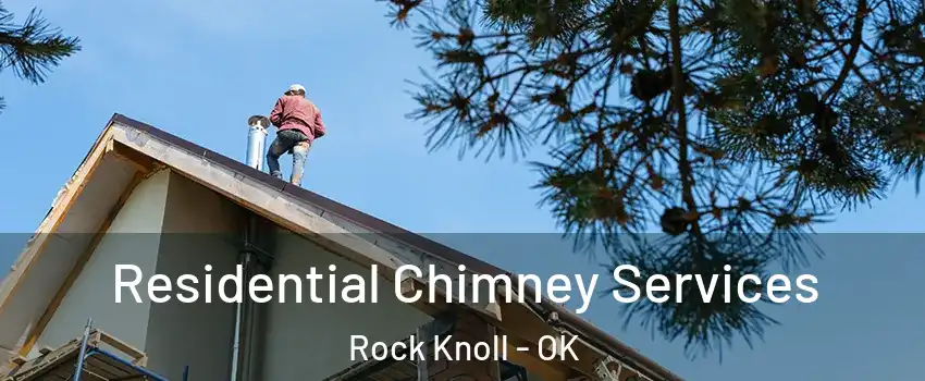 Residential Chimney Services Rock Knoll - OK