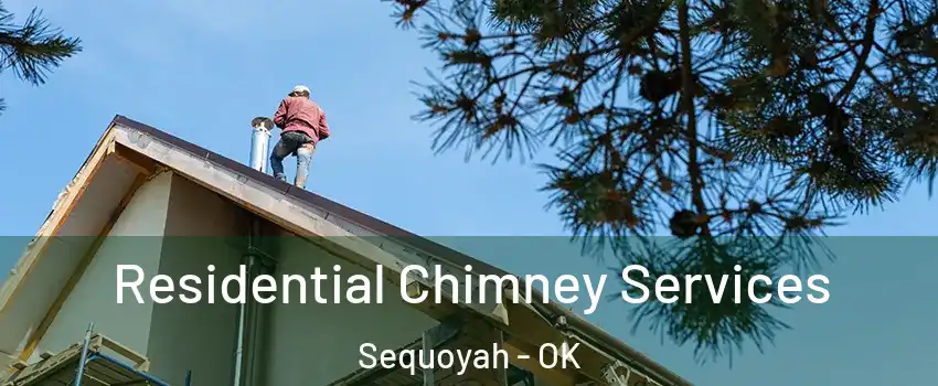 Residential Chimney Services Sequoyah - OK