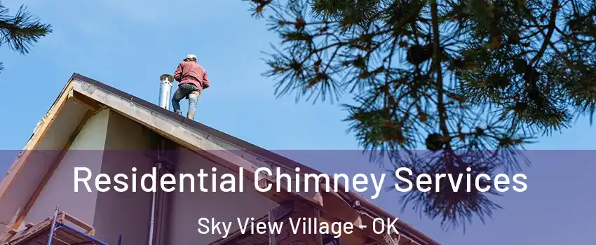 Residential Chimney Services Sky View Village - OK