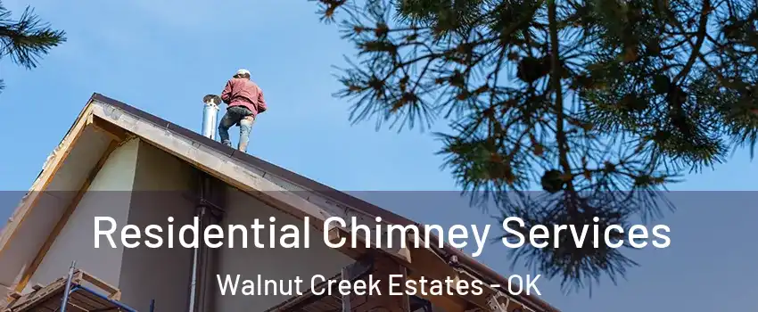Residential Chimney Services Walnut Creek Estates - OK
