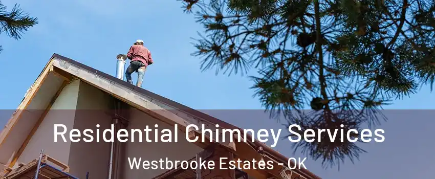 Residential Chimney Services Westbrooke Estates - OK