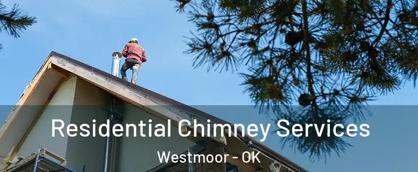 Residential Chimney Services Westmoor - OK