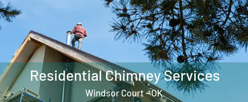 Residential Chimney Services Windsor Court - OK
