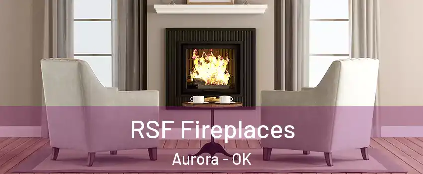 RSF Fireplaces Aurora - OK