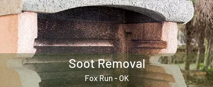 Soot Removal Fox Run - OK