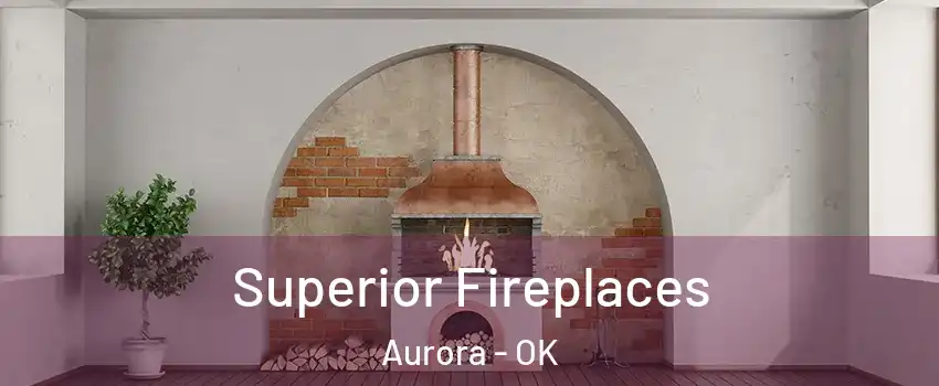 Superior Fireplaces Aurora - OK
