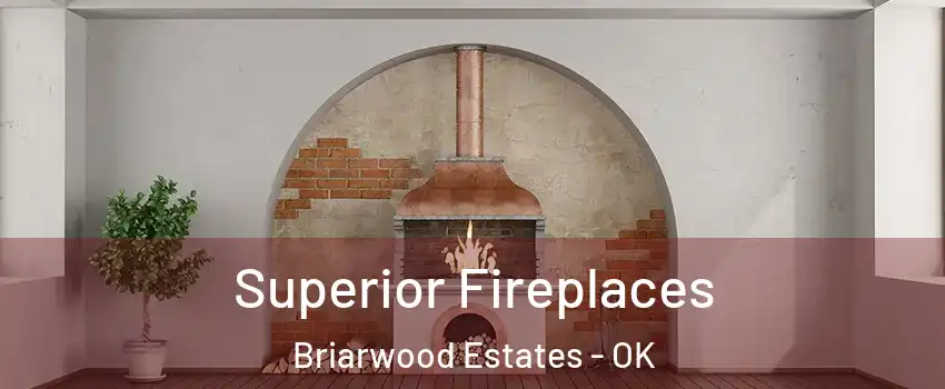 Superior Fireplaces Briarwood Estates - OK