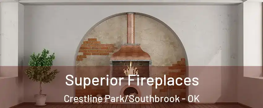 Superior Fireplaces Crestline Park/Southbrook - OK