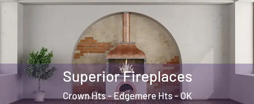 Superior Fireplaces Crown Hts - Edgemere Hts - OK