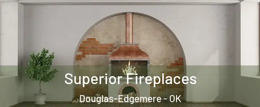 Superior Fireplaces Douglas-Edgemere - OK