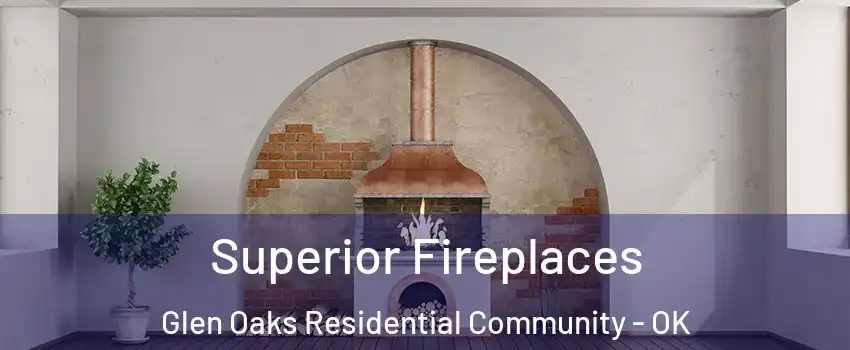 Superior Fireplaces Glen Oaks Residential Community - OK